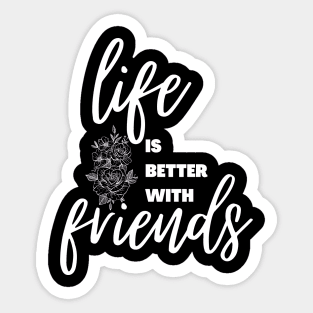 Life is better with friends || international day of friendship design Sticker